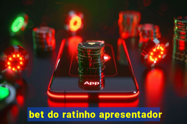 bet do ratinho apresentador